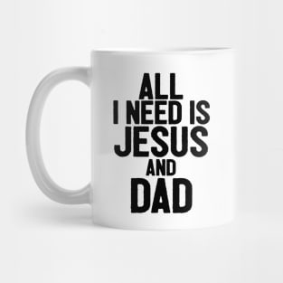 All I Need Is Jesus And Dad Mug